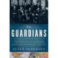 Guardians: The League of Nations and the Crisis of Empire