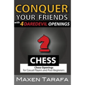 Chess: Conquer your Friends with 4 Daredevil Openings: Chess Openings for Casual Players and Post-Beginners
