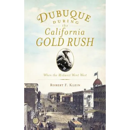 Dubuque During the California Gold Rush: When the Midwest Went West