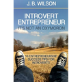 Introvert Entrepreneur - It's not an Oxymoron: 16 Entrepreneurship Success Tips For Introverts