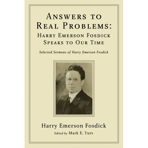 Answers to Real Problems: Harry Emerson Fosdick Speaks to Our Time