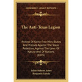 The Anti-Texas Legion: Protest Of Some Free Men, States And Presses Against The Texas Rebellion, Against The Laws Of Nature And Of Nations (1845)