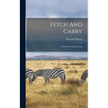 Fetch And Carry: A Treatise On Retrieving