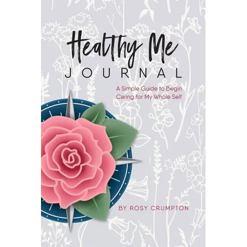 Healthy Me Journal: A Simple Guide to Begin Caring for My Whole Self