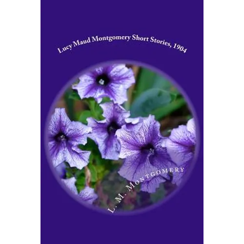 Lucy Maud Montgomery Short Stories, 1904