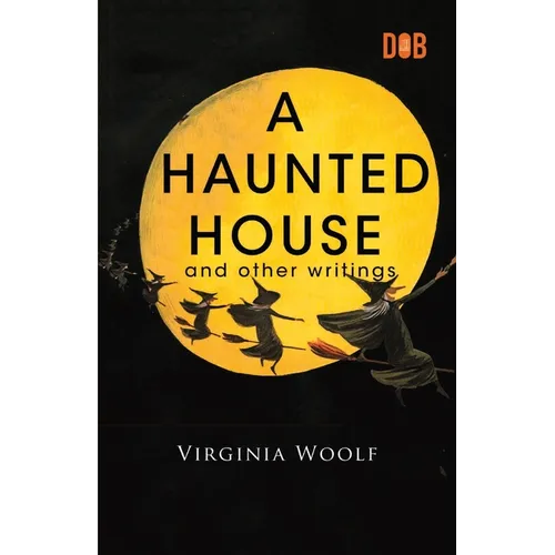 A Haunted House and Other Writings