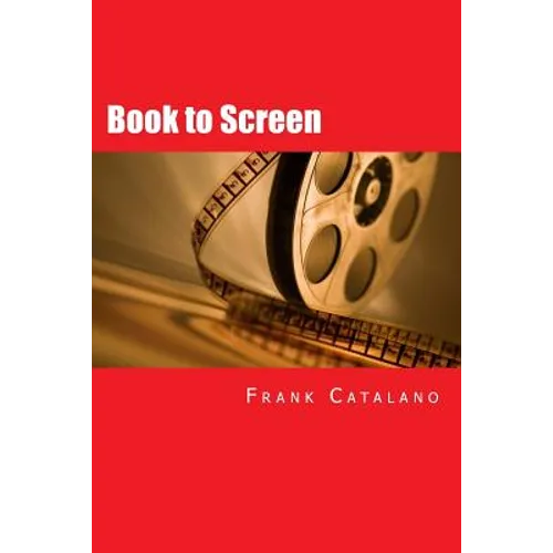 Book to Screen: How to Adapt Your Novel Into a Screenplay