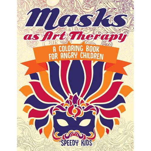 Masks as Art Therapy: A Coloring Book for Angry Children