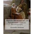 Prison Memoirs of an Anarchist (1912). By: Alexander Berkman: Autobiography