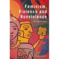 Feminism, Violence and Nonviolence: An Anthology