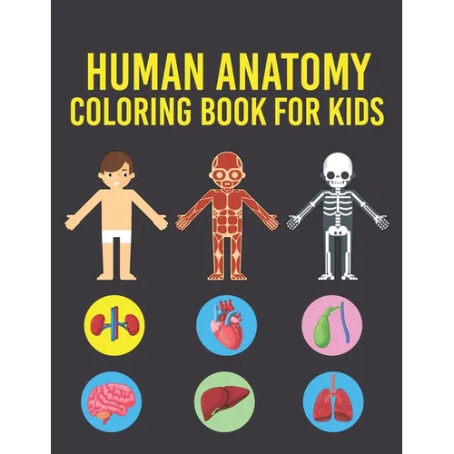 Human Anatomy Coloring Book for Kids: Human Body Coloring Pages for Boys & Girls Ages 4-6, 7-8, 9-12 Years Old Children's (Coloring Book For Kids Ages