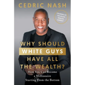 Why Should White Guys Have All the Wealth?: How You Can Become a Millionaire Starting From the Bottom