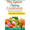 Cancer Fighting Cookbook: 30 Day Road to Remission