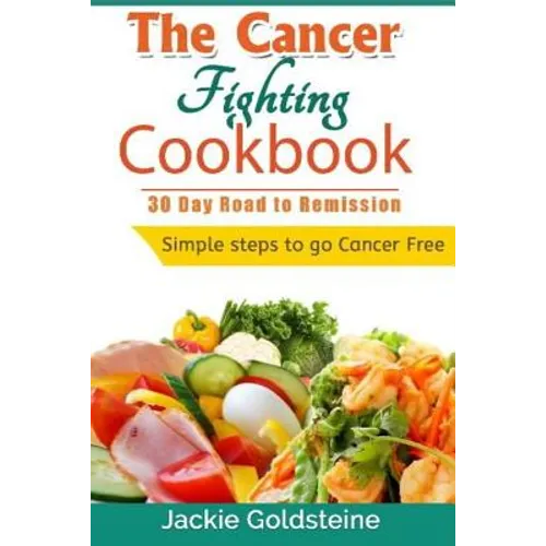 Cancer Fighting Cookbook: 30 Day Road to Remission