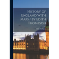 History of England With Maps / by Edith Thompson