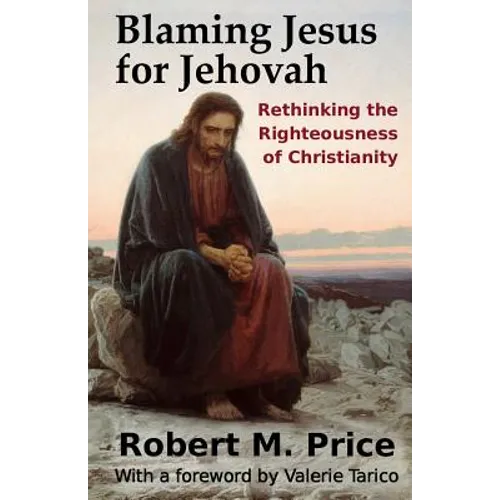 Blaming Jesus for Jehovah: Rethinking the Righteousness of Christianity