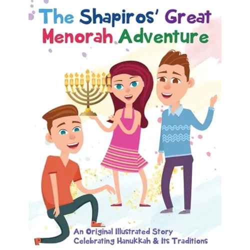 The Shapiros' Great Menorah Adventure: An Original Illustrated Story Celebrating Hanukkah and Its Traditions