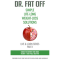 Dr. Fat Off: Simple Life-Long Weight-Loss Solutions: Live & Learn Series Part 1