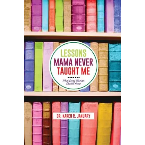 Lessons Mama Never Taught Me: What Every Woman should Know