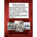 Sonora and the Value of Its Silver Mines: Report of the Sonora Exploring and Mining Co., Made to the Stockholders, December, 1856.