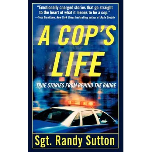 A Cop's Life: True Stories from the Heart Behind the Badge