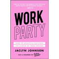 Workparty: How to Create & Cultivate the Career of Your Dreams