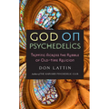 God on Psychedelics: Tripping Across the Rubble of Old-Time Religion