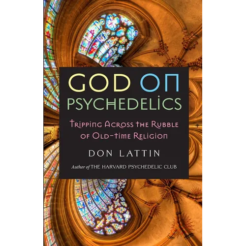 God on Psychedelics: Tripping Across the Rubble of Old-Time Religion