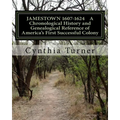 Jamestown 1607-1624: A Chronological History and Genealogical Reference of America's First Successful Colony