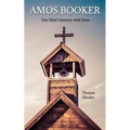 Amos Booker: One Man's Journey with Jesus