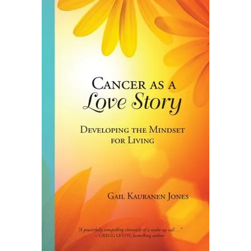Cancer as a Love Story: Developing the Mindset for Living