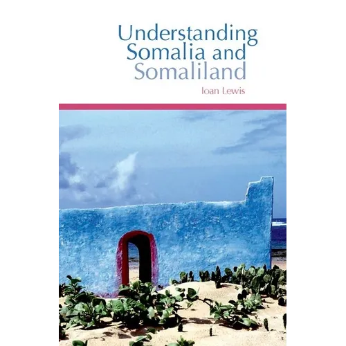Understanding Somalia and Somaliland: Culture, History and Society
