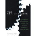 The Genius Engine: Where Memory, Reason, Passion, Violence, and Creativity Intersect in the Human Brain