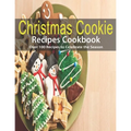 Christmas Cookie Recipes Cookbook: Over 100 Recipes to Celebrate the Season