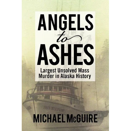 Angels to Ashes: Largest Unsolved Mass Murder in Alaska History