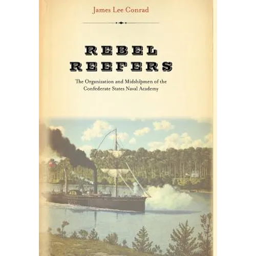 Rebel Reefers: The Organization and Midshipmen of the Confederate States Naval Academy