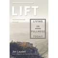 Lift: Living in Fullness Today