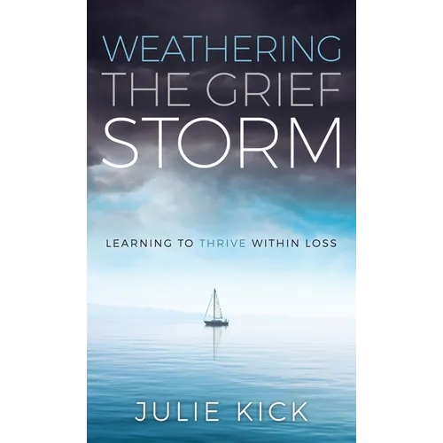 Weathering The Grief Storm: Learning To THRIVE Within Loss