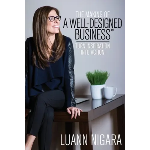 The Making of A Well - Designed Business: Turn Inspiration into Action