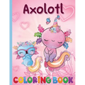 An Axolotl Coloring Book for Kids: Explore Underwater Adventures with Axolotl