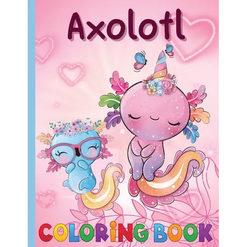 An Axolotl Coloring Book for Kids: Explore Underwater Adventures with Axolotl