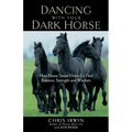 Dancing with Your Dark Horse: How Horse Sense Helps Us Find Balance, Strength, and Wisdom