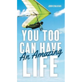 You Too Can Have An Amazing Life