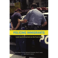 Policing Immigrants: Local Law Enforcement on the Front Lines