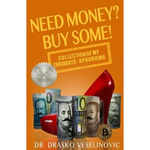 Need Money? Buy Some!: Selection of My Thoughts/Aphorisms