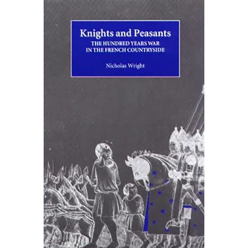 Knights and Peasants: The Hundred Years War in the French Countryside