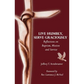 Live Humbly, Serve Graciously: Reflections on Baptism, Mission and Service