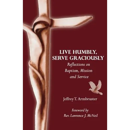 Live Humbly, Serve Graciously: Reflections on Baptism, Mission and Service