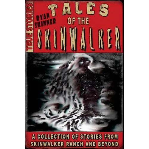 Tales Of The Skinwalker: Skinwalker Ranch & Beyond