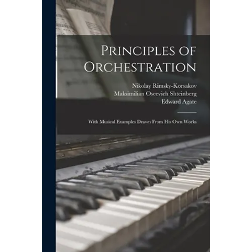 Principles of Orchestration: With Musical Examples Drawn From his own Works
